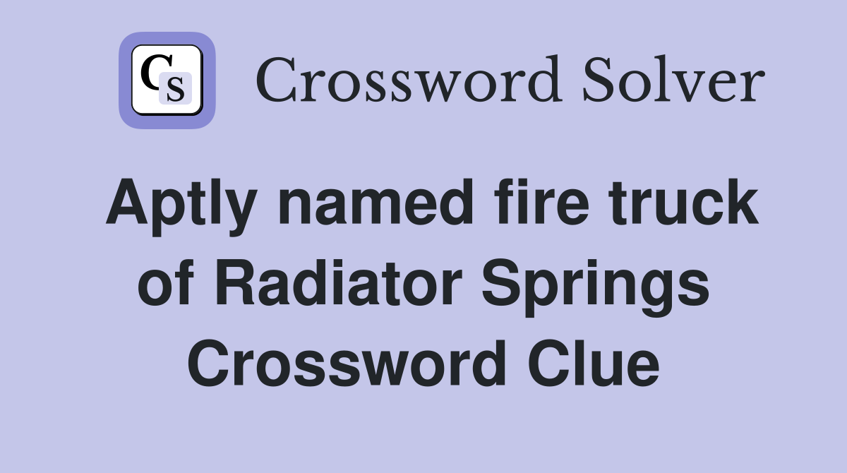 Aptly named fire truck of Radiator Springs - Crossword Clue Answers